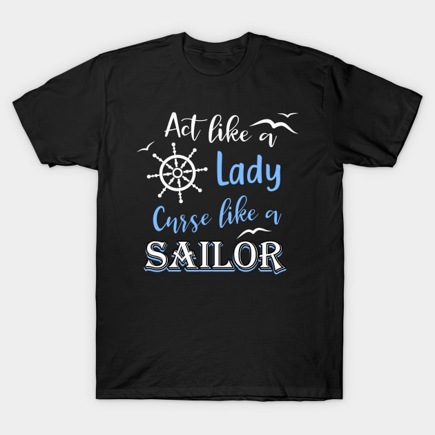 Act like a Lady curse like a Sailor T-Shirt by Foxxy Merch